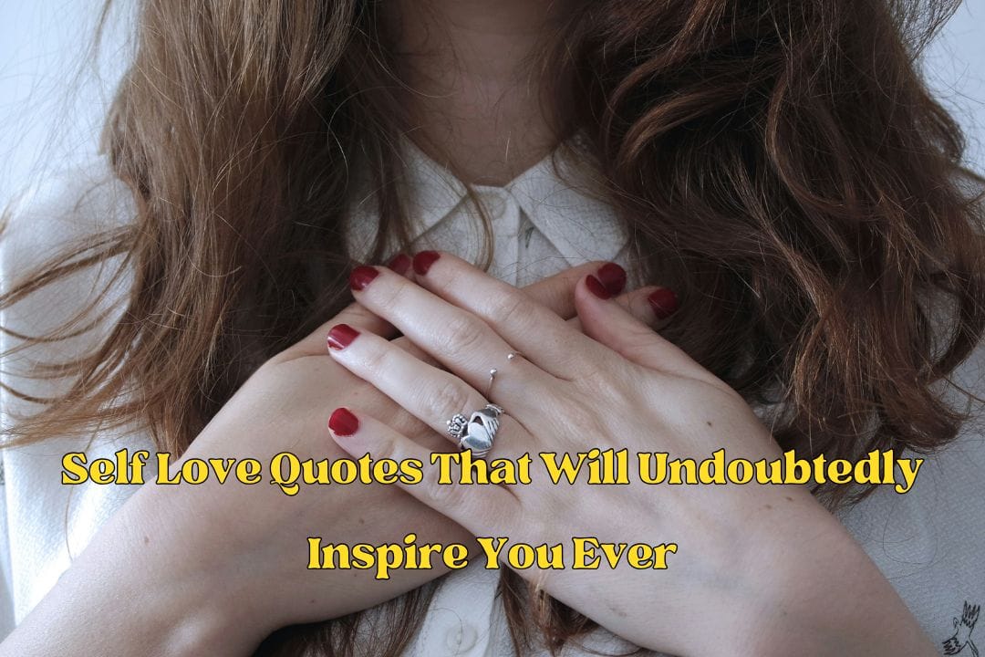 Self Love Quotes That Will Undoubtedly Inspire You Ever Self Love Quote
